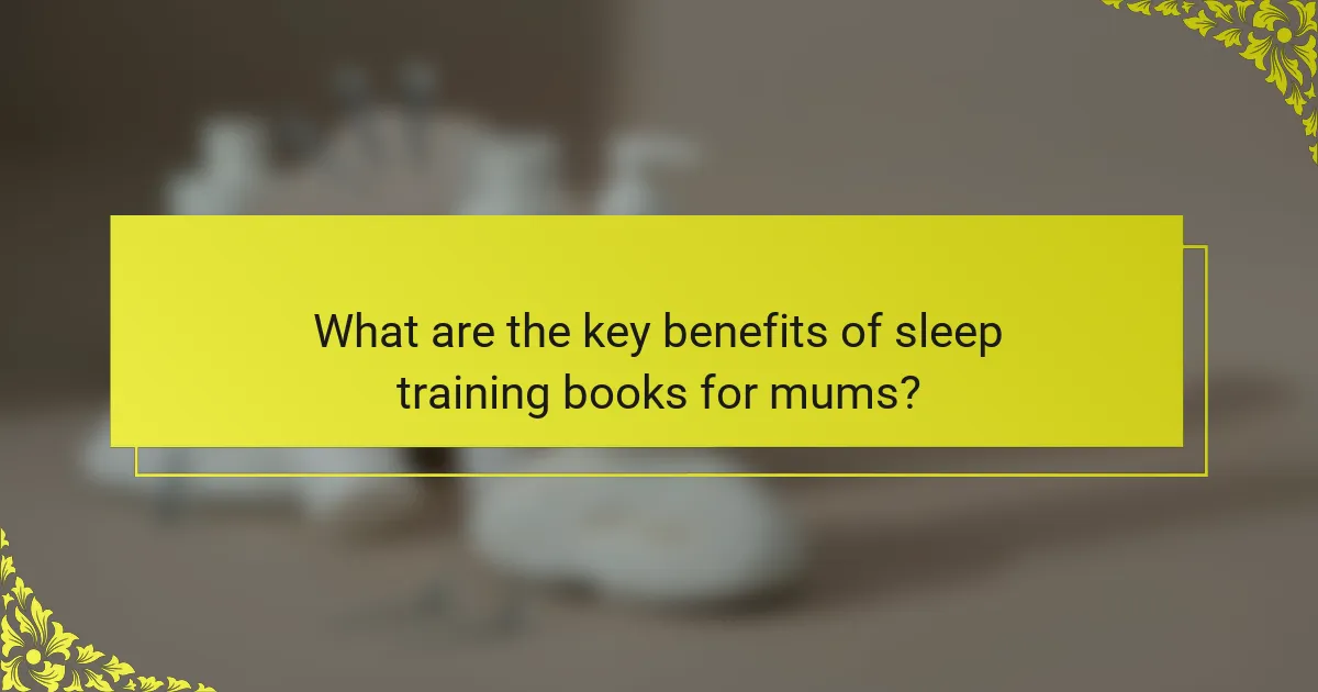 What are the key benefits of sleep training books for mums?