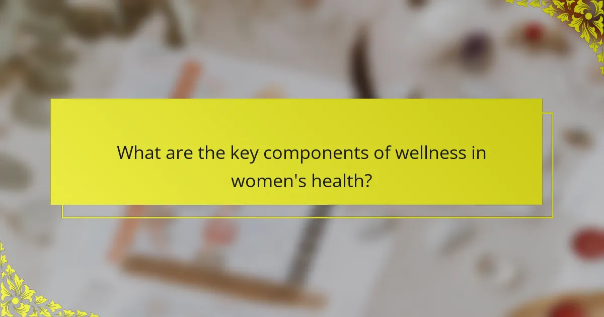 What are the key components of wellness in women's health?