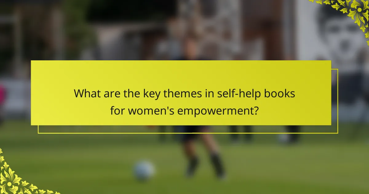 What are the key themes in self-help books for women's empowerment?