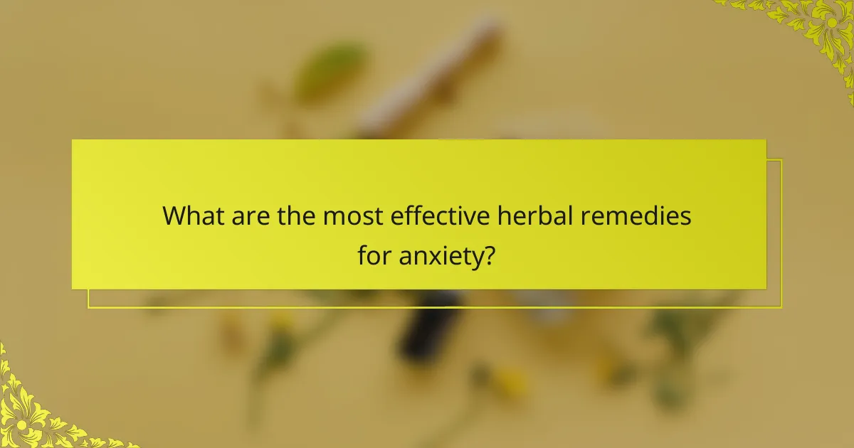 What are the most effective herbal remedies for anxiety?