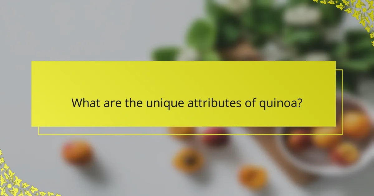 What are the unique attributes of quinoa?