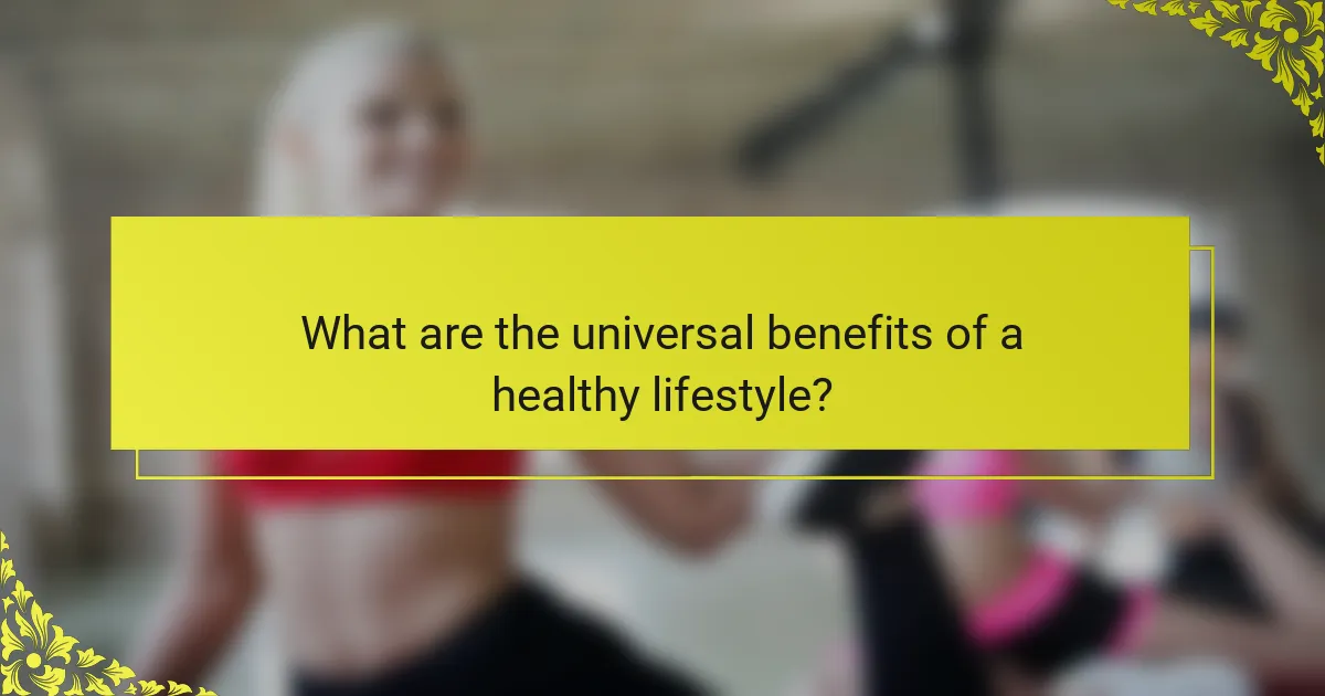 What are the universal benefits of a healthy lifestyle?