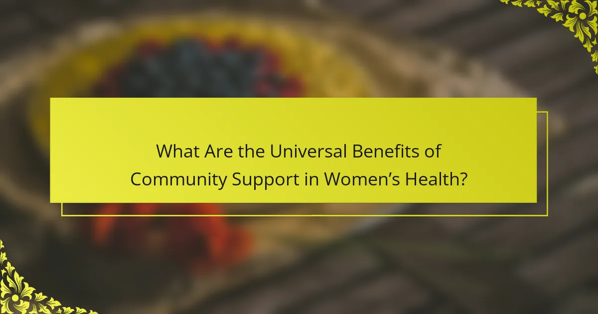 What Are the Universal Benefits of Community Support in Women’s Health?