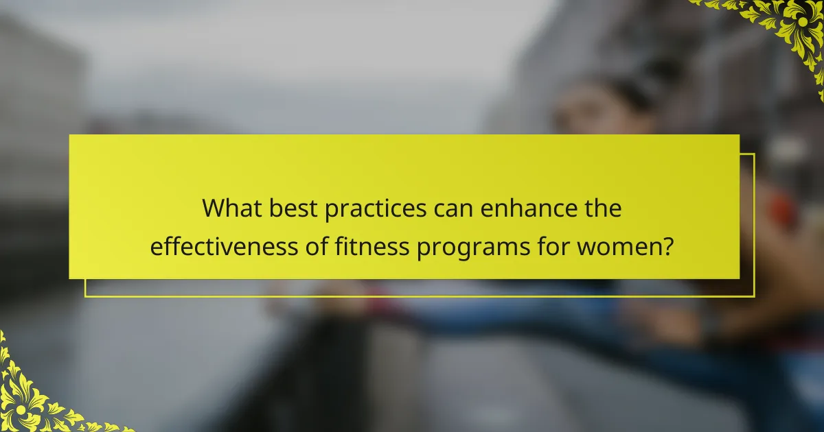 What best practices can enhance the effectiveness of fitness programs for women?