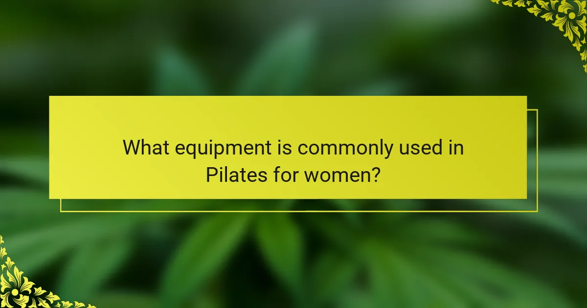 What equipment is commonly used in Pilates for women?