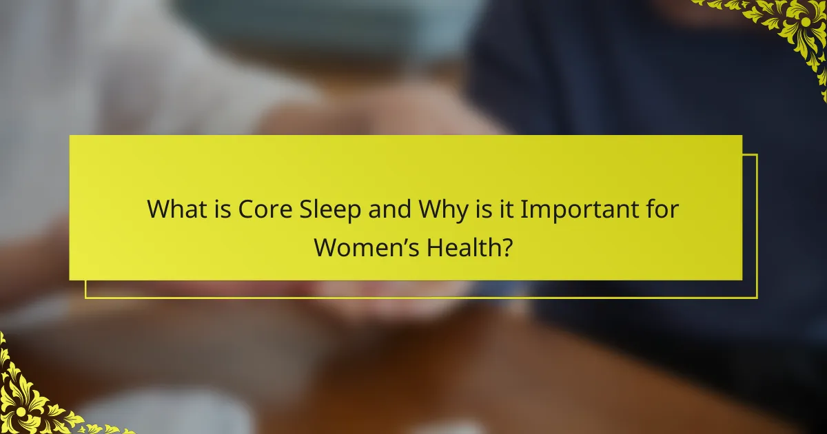 What is Core Sleep and Why is it Important for Women’s Health?