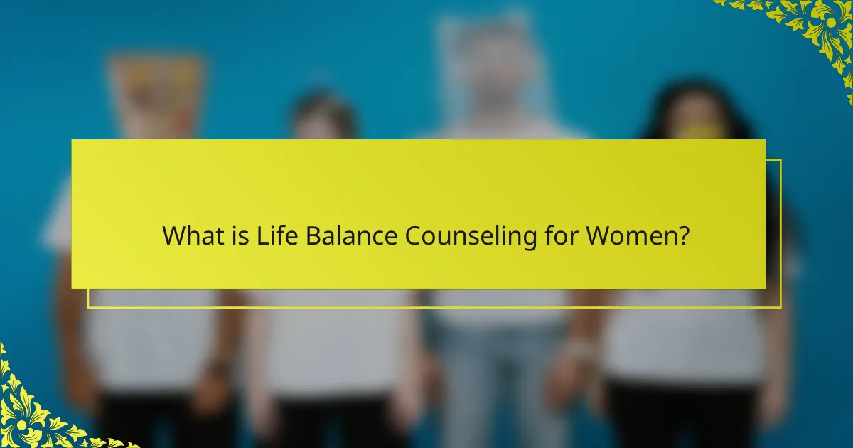 What is Life Balance Counseling for Women?