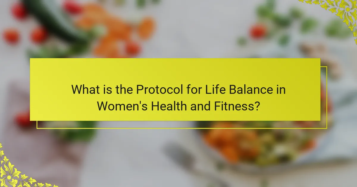 What is the Protocol for Life Balance in Women's Health and Fitness?