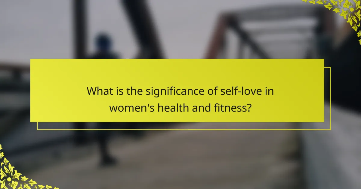 What is the significance of self-love in women's health and fitness?