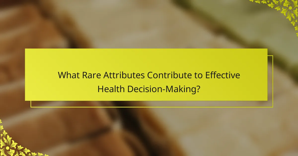 What Rare Attributes Contribute to Effective Health Decision-Making?