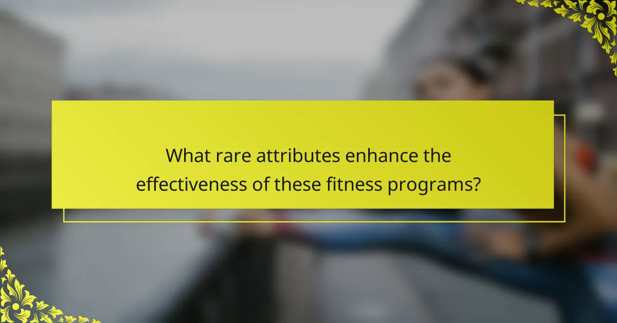 What rare attributes enhance the effectiveness of these fitness programs?