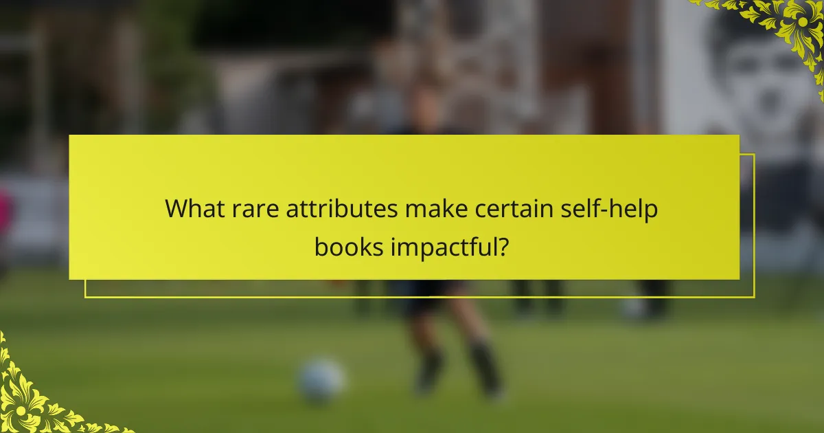 What rare attributes make certain self-help books impactful?