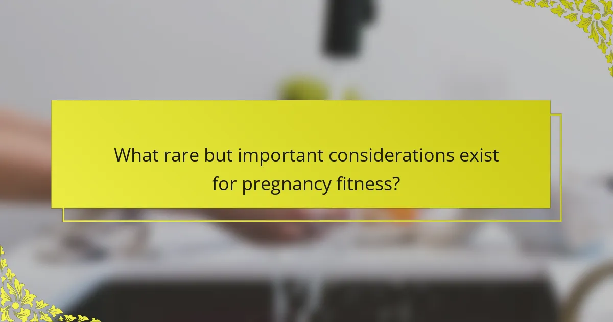 What rare but important considerations exist for pregnancy fitness?