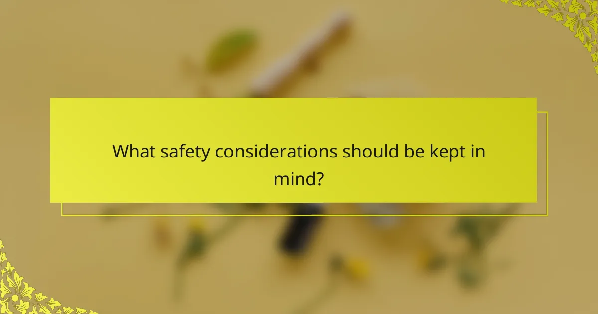 What safety considerations should be kept in mind?