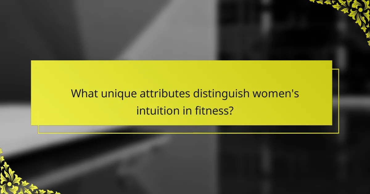 What unique attributes distinguish women's intuition in fitness?