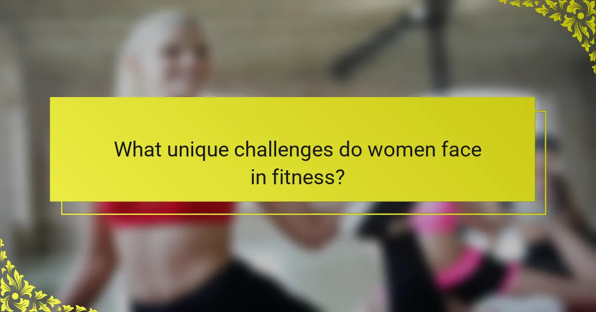 What unique challenges do women face in fitness?