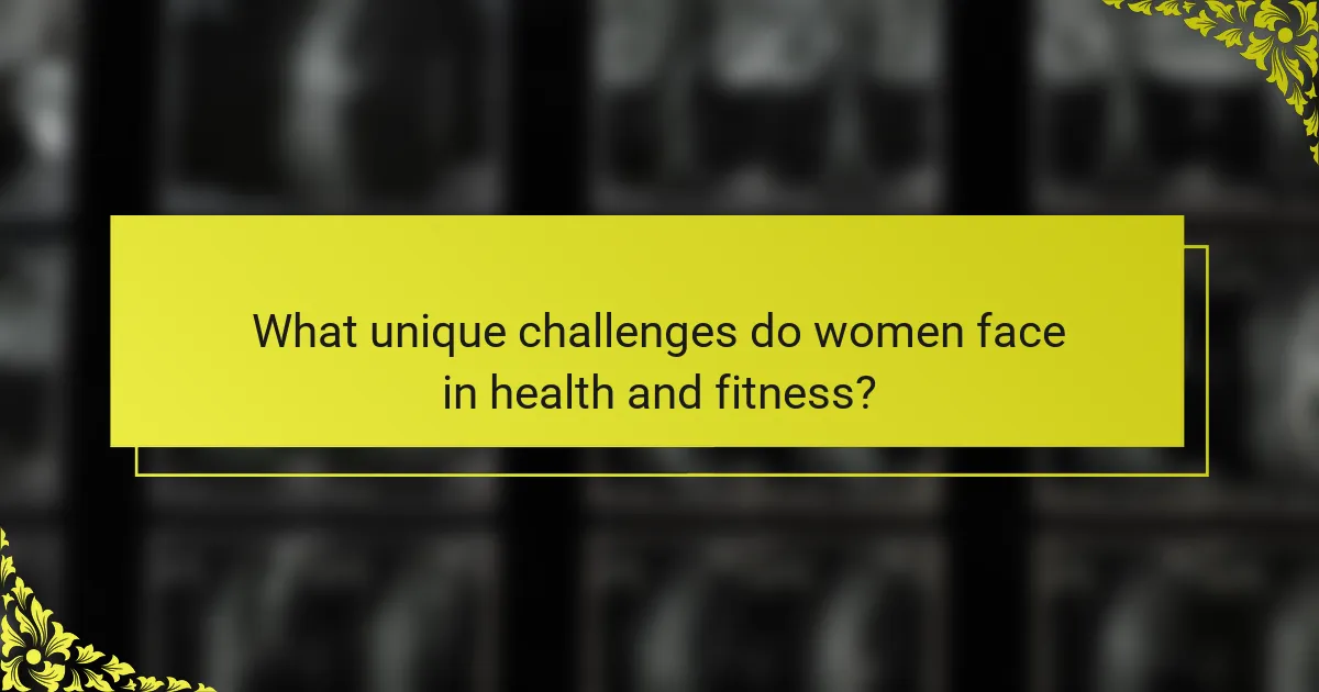 What unique challenges do women face in health and fitness?