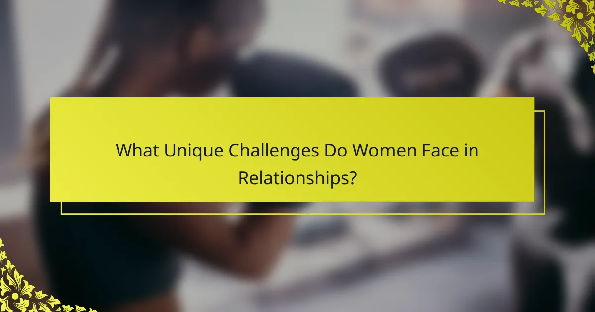 What Unique Challenges Do Women Face in Relationships?