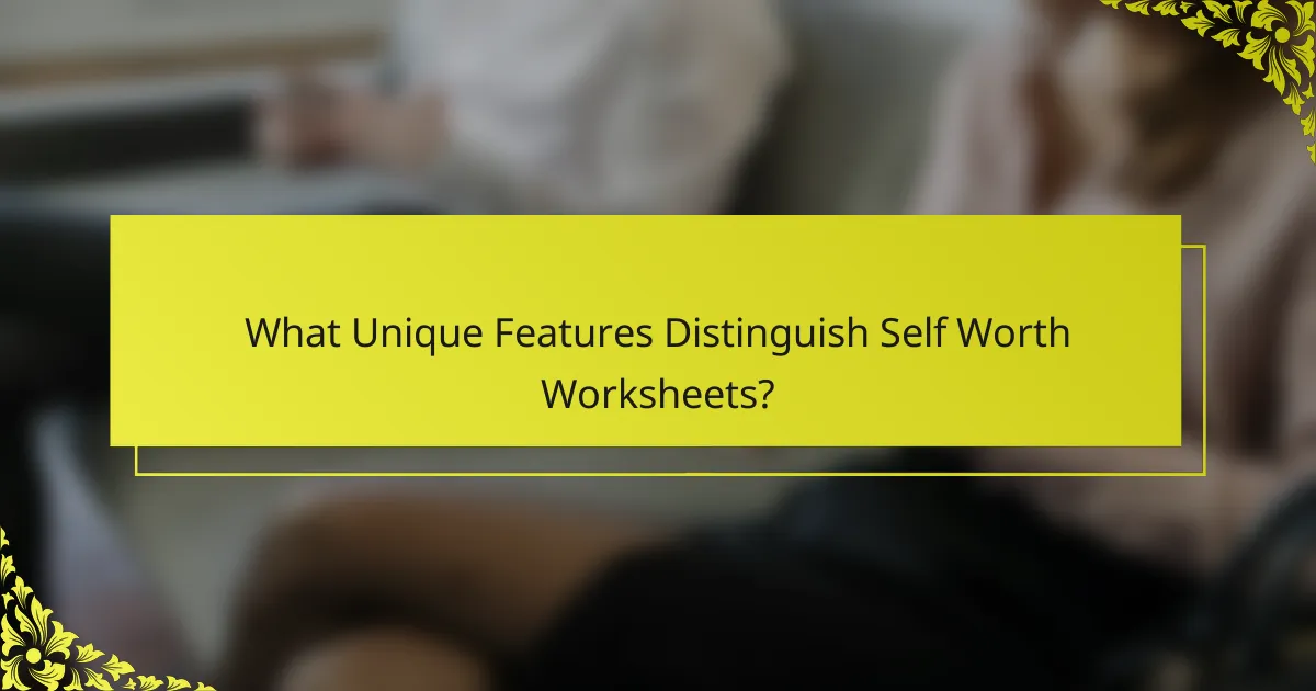 What Unique Features Distinguish Self Worth Worksheets?