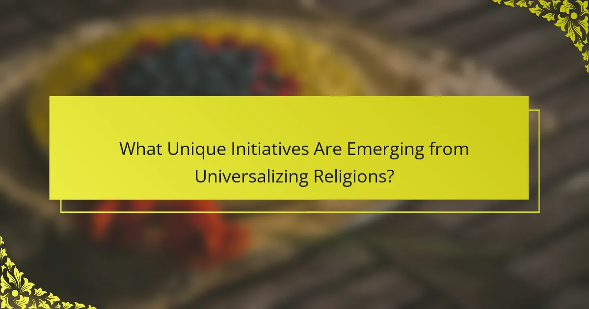 What Unique Initiatives Are Emerging from Universalizing Religions?