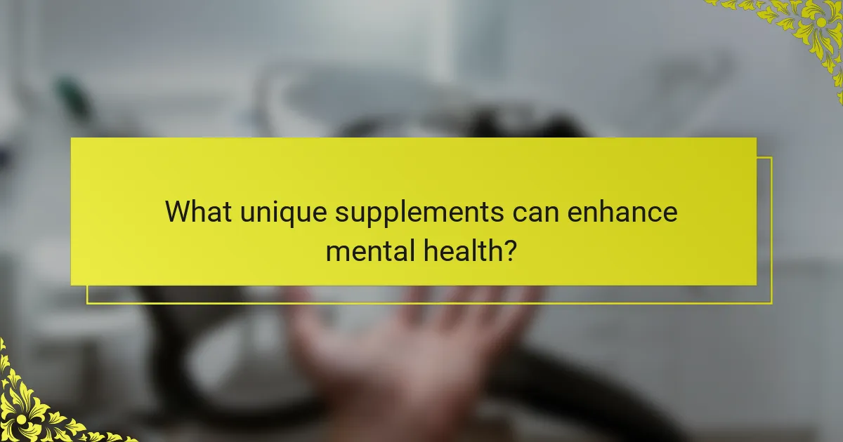 What unique supplements can enhance mental health?