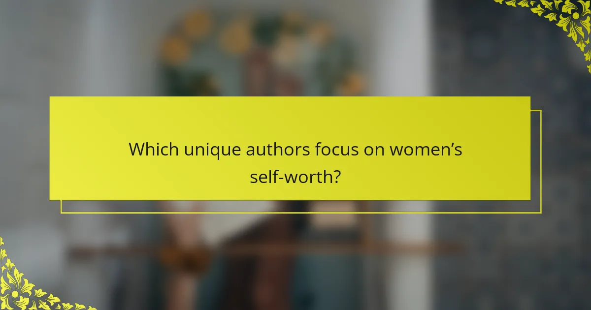 Which unique authors focus on women’s self-worth?